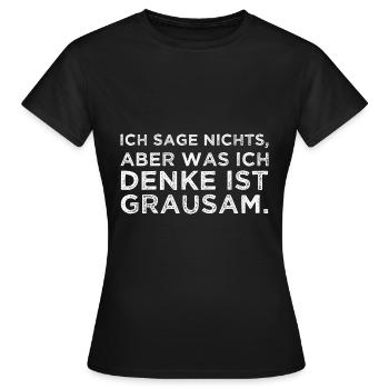 Ich Sage Nichts Aber Was Ich Denke Ist Grausam Fun - Frauen T-Shirt - Schwarz - Vorne - AI Model Female 172 dark (172cm)
