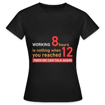 12 Stunden arbeiten! - Frauen T-Shirt - Schwarz - Vorne - AI Model Female 172 dark (172cm)