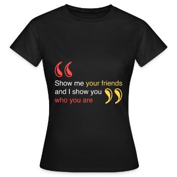 Zeig mir deine Freunde - Frauen T-Shirt - Schwarz - Vorne - AI Model Female 172 dark (172cm)