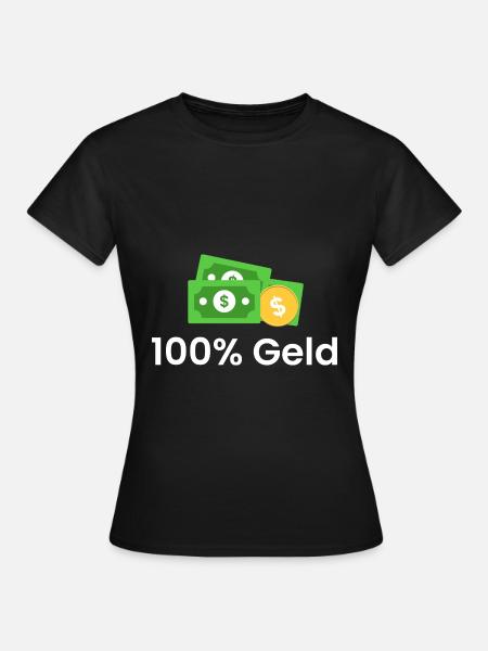 100% Geld - Frauen T-Shirt - Schwarz