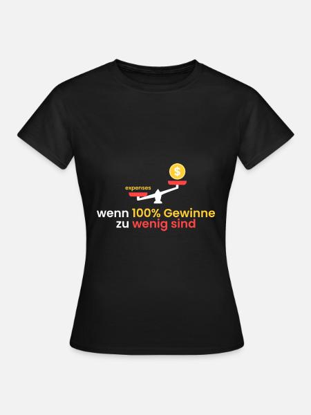 100% Gewinne zu wenig - Frauen T-Shirt - Schwarz