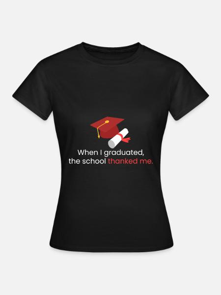 Als ich meinen Abschluss machte - Frauen T-Shirt - Schwarz
