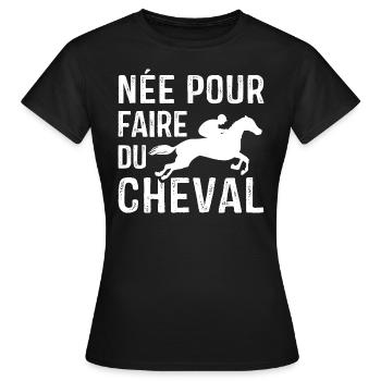 Née pour faire du Cheval, Cadeau équitation - T-shirt Femme - noir - Devant - AI Model Female 172 dark (172cm)