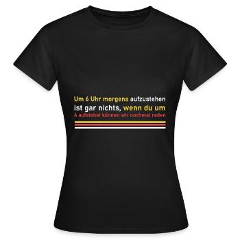 Um 4 Uhr aufstehen! - Frauen T-Shirt - Schwarz - Vorne - AI Model Female 172 dark (172cm)