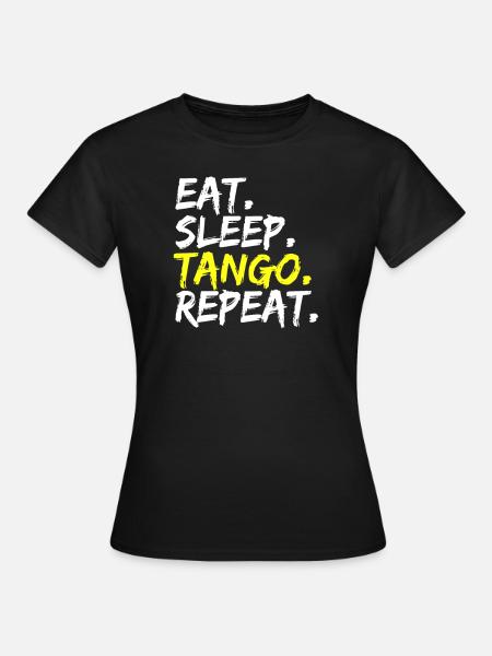 Eat Sleep Tango Repeat Tanzen Tänzer Outfit - Frauen T-Shirt - Schwarz