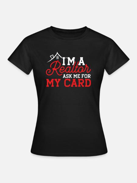 Im A Realtor Ask Me For My Card Real Estate - Women's T-Shirt - black