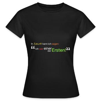 " Ich war einer der Ersten!" - Frauen T-Shirt - Schwarz - Vorne - AI Model Female 172 dark (172cm)