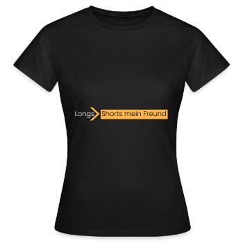 Longs > Shorts mein Freund - Frauen T-Shirt - Schwarz - Vorne - AI Model Female 172 dark (172cm)