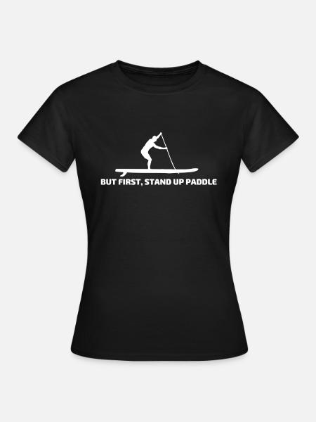 "Mais d'abord, Stand Up Paddle" SUP paddler cadeau - T-shirt Femme - noir