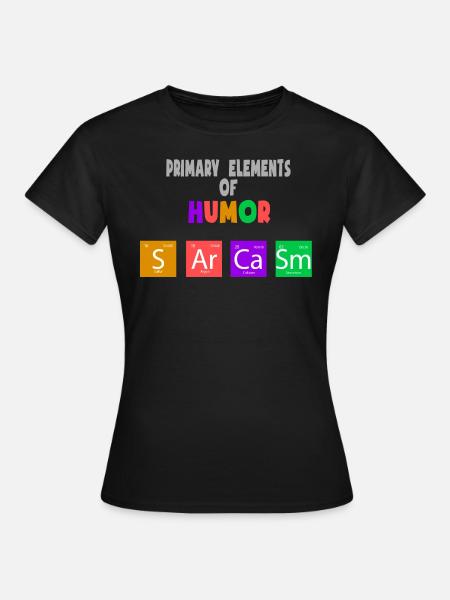 Primary Elements of Humor Sarcasm Chemistry Shirt - Frauen T-Shirt - Schwarz