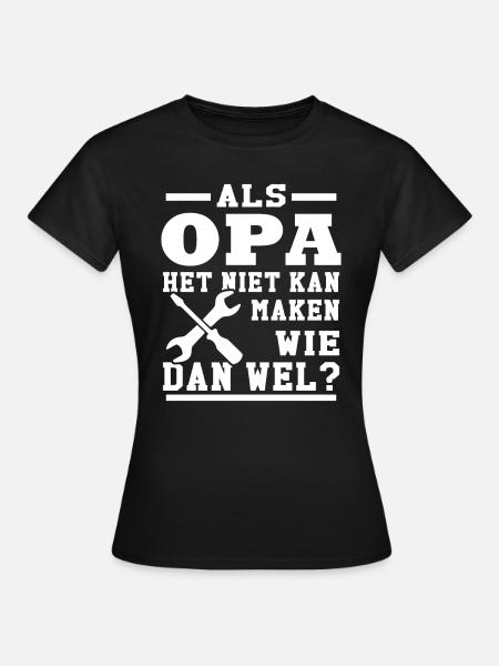 Als opa het niet kan maken wie dan wel - Vrouwen T-shirt - zwart