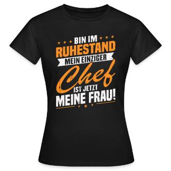 Bin im ruhestand chef ist jetzt meine frau! - Frauen T-Shirt - Schwarz - Vorne - AI Model Female 172 dark (172cm)