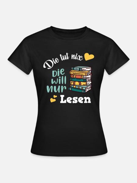Die Tut Nix Die Will Nur Bücher und Lesen - Frauen T-Shirt - Schwarz