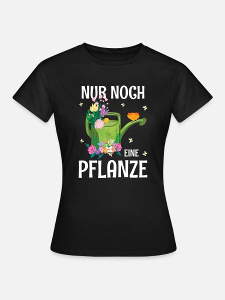 Nur noch eine Pflanze Lustiges Gärtnerin Geschenk - Frauen T-Shirt - Schwarz