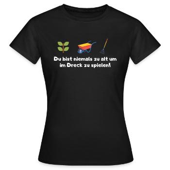 Du bist niemals zu alt um im Dreck zu spielen! - Frauen T-Shirt - Schwarz - Vorne - AI Model Female 172 dark (172cm)