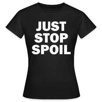 Just Stop Spoil Sarcastic - Frauen T-Shirt - Schwarz - Vorne - AI Model Female 172 dark (172cm)