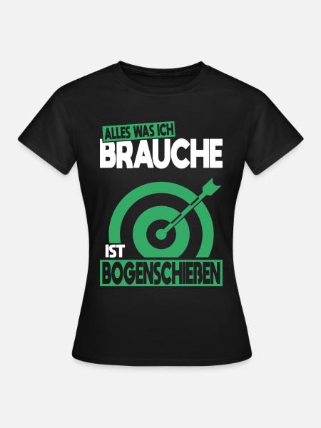 Alles was ich brauche ist Bogenschießen - Frauen T-Shirt - Schwarz