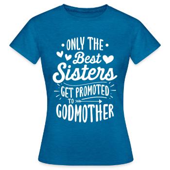 Only The Best Sisters Get Promoted To Godmother - Women's T-Shirt - antique blue sapphire heather - Front - AI Model Female 172 dark (172cm)