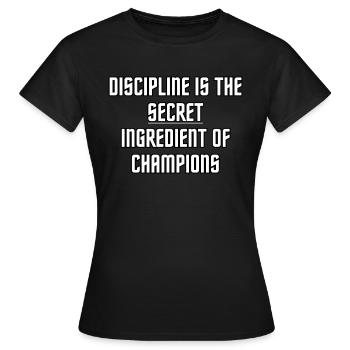 Disziplin ist die geheime Zutat von Champions - Frauen T-Shirt - Schwarz - Vorne - AI Model Female 172 dark (172cm)
