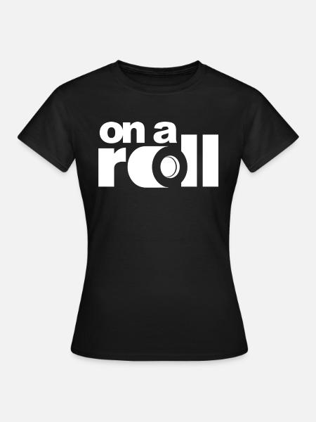 On a Roll - Frauen T-Shirt - Schwarz