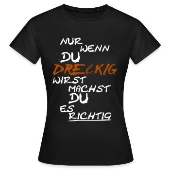 Nur wenn du dreckig wirst... - Frauen T-Shirt - Schwarz - Vorne - AI Model Female 172 dark (172cm)