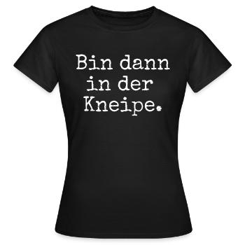 Bin dann in der Kneipe. - Frauen T-Shirt - Schwarz - Vorne - AI Model Female 172 dark (172cm)
