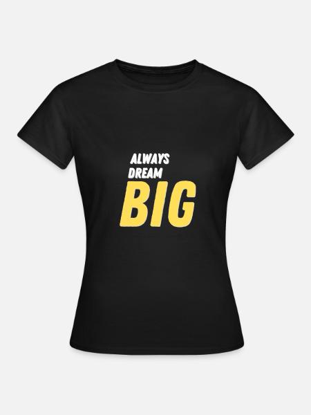 Always Dream Big - Frauen T-Shirt - Schwarz