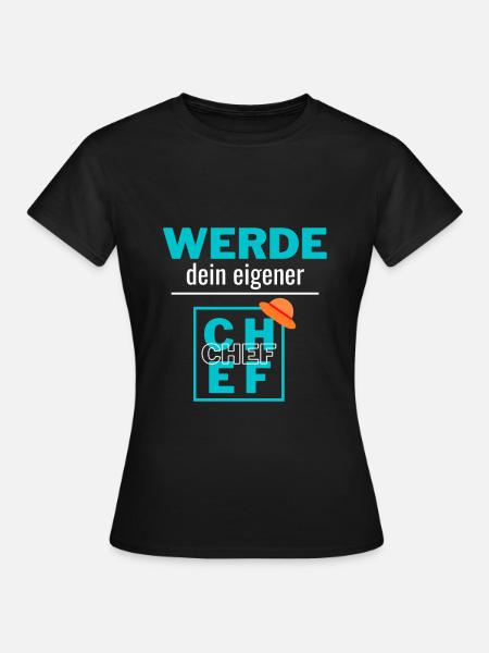 werde dein eigener Chef - Frauen T-Shirt - Schwarz