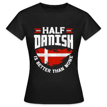 Denmark Danish Flag Half Danish Is Better Than - Women's T-Shirt - black - Front - AI Model Female 172 dark (172cm)