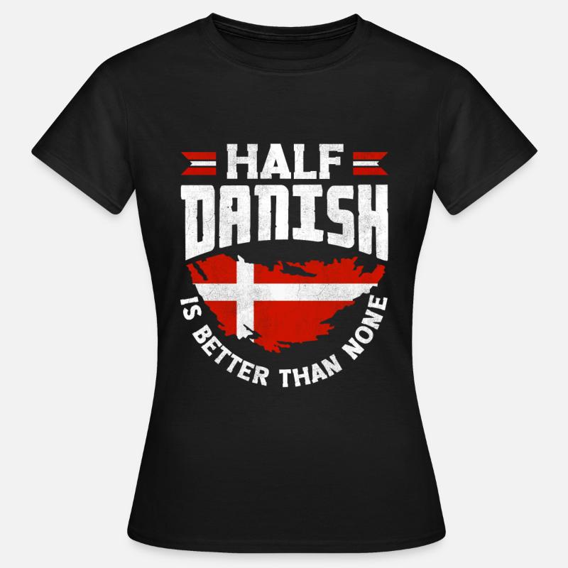 Denmark Danish Flag Half Danish Is Better Than - Women's T-Shirt - black