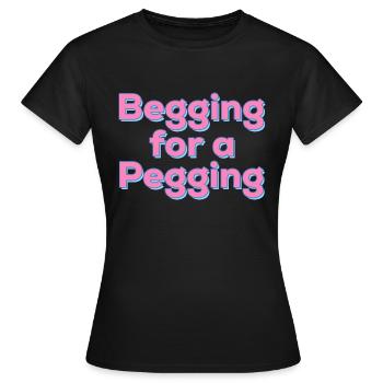 Begging For A Pegging Quote - Women's T-Shirt - black - Front - AI Model Female 172 dark (172cm)