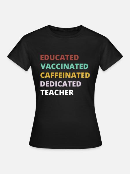 EDUCATED Vaccinated Teacher lustiges Lehrer Outfit - Dame-T-shirt - sort