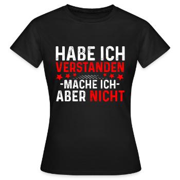 Das habe ich verstanden mache ich aber nicht - Frauen T-Shirt - Schwarz - Vorne - AI Model Female 172 dark (172cm)