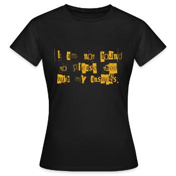 Not Bound to Please Thee Theater Quote - Women's T-Shirt - black - Front - AI Model Female 172 dark (172cm)