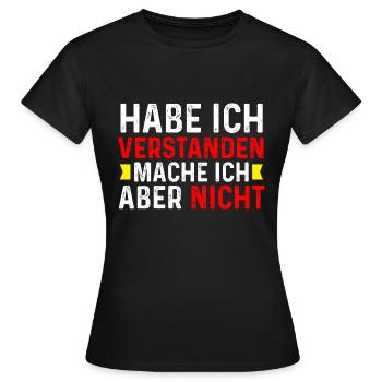 Das habe ich verstanden mache ich aber nicht - Frauen T-Shirt - Schwarz - Vorne - AI Model Female 172 dark (172cm)
