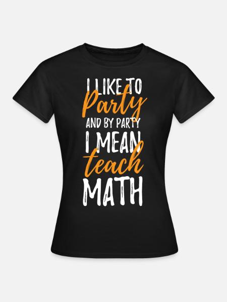 Mathelehrer Mathelehrerin Geschenk Mathe Lehrer - Frauen T-Shirt - Schwarz