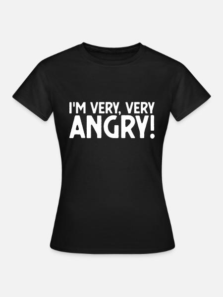 I am very angry Protester - Frauen T-Shirt - Schwarz