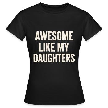 Großartig Wie Meine Töchter Aussage - Frauen T-Shirt - Schwarz - Vorne - AI Model Female 172 dark (172cm)