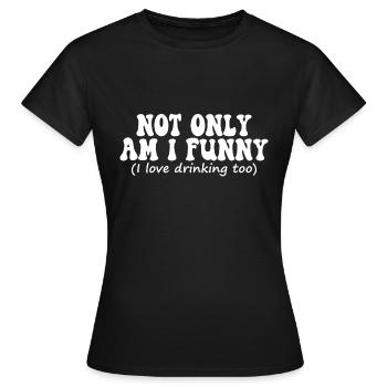 Retro not only am i funny i love drinking too - Frauen T-Shirt - Schwarz - Vorne - AI Model Female 172 dark (172cm)