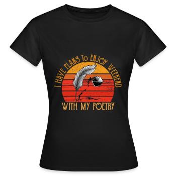 Ich habe vor, das Wochenende mit meiner Poesie zu - Frauen T-Shirt - Schwarz - Vorne - AI Model Female 172 dark (172cm)