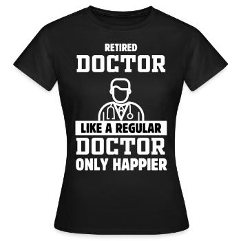 Arzt im Ruhestand Wie ein normaler Arzt nur glückl - Frauen T-Shirt - Schwarz - Vorne - AI Model Female 172 dark (172cm)