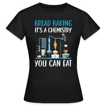 Brotbacken Es ist eine Chemie, die Sie essen können Bäckerei - Frauen T-Shirt - Schwarz - Vorne - AI Model Female 172 dark (172cm)