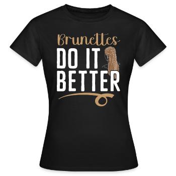 Brunettes Do It Better Brown Hair Fashion Blonde - Women's T-Shirt - black - Front - AI Model Female 172 dark (172cm)
