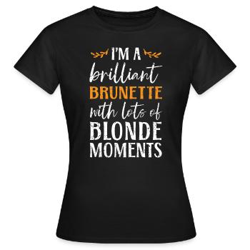 Ich bin ein brillantes brünettes braunes Haar blondes Haar - Frauen T-Shirt - Schwarz - Vorne - AI Model Female 172 dark (172cm)