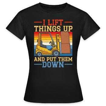 I Lift Things Up And Put Them Down Forklift Driver - Women's T-Shirt - black - Front - AI Model Female 172 dark (172cm)