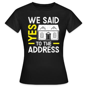 Wir haben Ja zur Adresse der Einweihungsparty gesagt - Frauen T-Shirt - Schwarz - Vorne - AI Model Female 172 dark (172cm)