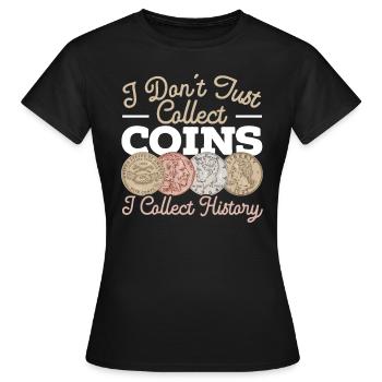 Ich sammle nicht nur Münzen, ich sammle Geschichte - Frauen T-Shirt - Schwarz - Vorne - AI Model Female 172 dark (172cm)