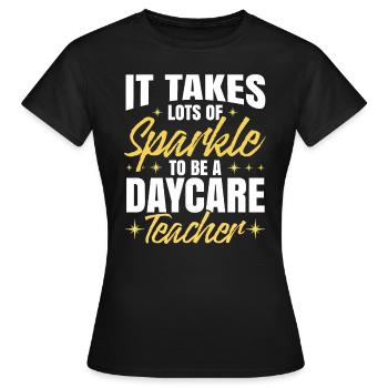 Es braucht viel Funkeln, um eine Kindertagesstättenlehrerin zu sein - Frauen T-Shirt - Schwarz - Vorne - AI Model Female 172 dark (172cm)