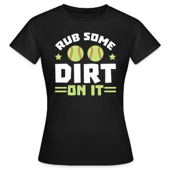 Reiben Sie etwas Dreck darauf Softballspieler Krug - Frauen T-Shirt - Schwarz - Vorne - AI Model Female 172 dark (172cm)