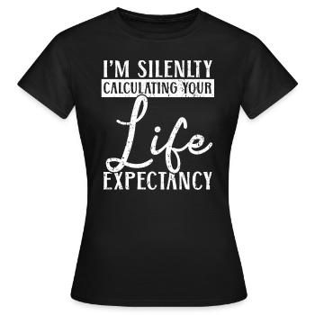 Ich rechne im Stillen Ihre Lebenserwartung - Frauen T-Shirt - Schwarz - Vorne - AI Model Female 172 dark (172cm)